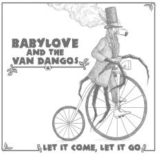 Babylove & The Van Dangos - Let It Come Let It Go - 2012